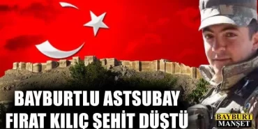 Bayburtlu Astsubay Fırat Kılıç şehit düştü