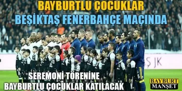 Bayburtlu Çocuklar Beşiktaş Fenerbahçe Maçında