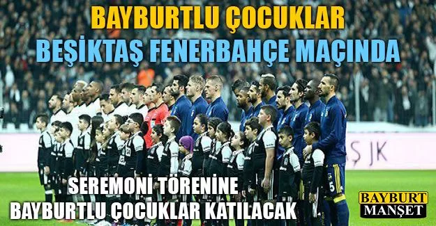 Bayburtlu Çocuklar Beşiktaş Fenerbahçe Maçında