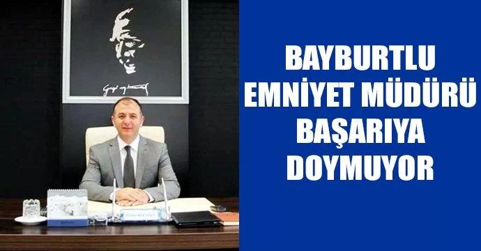 Bayburtlu Emniyet Müdürü Başarıya Doymuyor