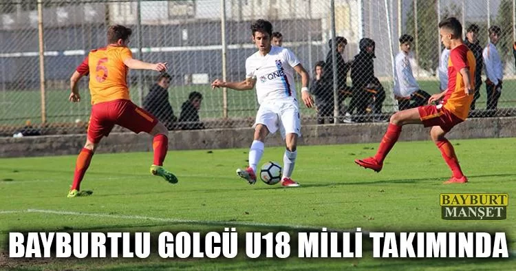 Bayburtlu Golcü Sertan İrkilmez U18 Milli Takımında