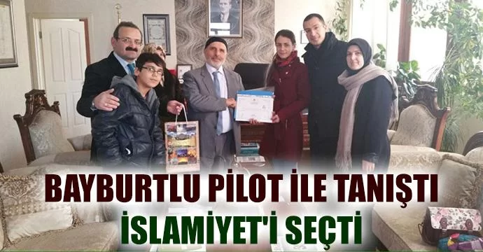 Bayburtlu pilot ile tanıştı İslamiyeti seçti