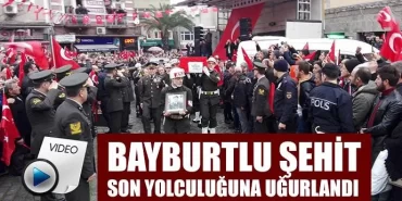 Bayburtlu Şehit son yolculuğuna uğurlandı