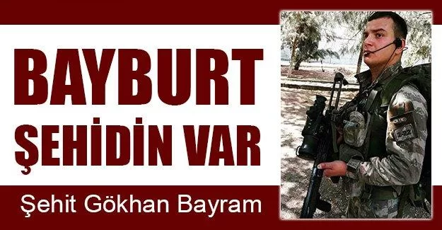 Bayburtlu Uzman Çavuş Gökhan Bayram Şehit Oldu