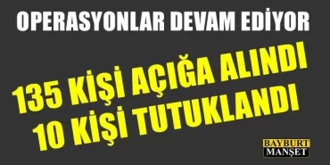Bayburt'ta 135 kişi açığa alındı 10 kişi tutuklandı
