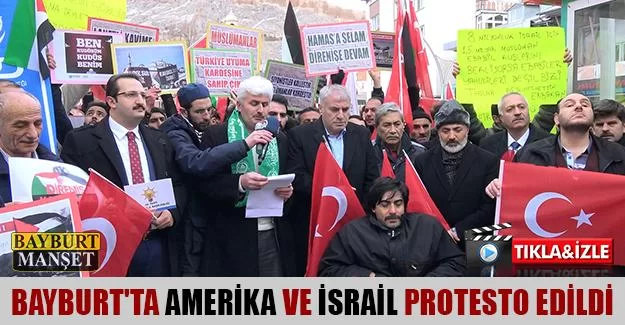 Bayburt'ta Amerika ve İsrail Protesto Edildi