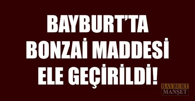 Bayburt’ta Bonzai Maddesi Ele Geçirildi!