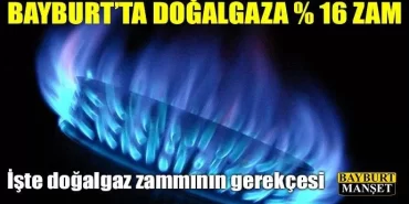 Bayburt'ta doğalgaza yüzde 16 zam