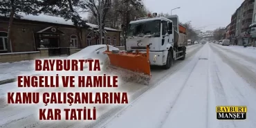 Bayburt’ta Engelli ve Hamile Kamu Çalışanlarına Kar Tatili