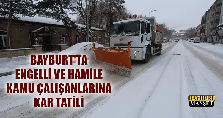 Bayburt’ta Engelli ve Hamile Kamu Çalışanlarına Kar Tatili