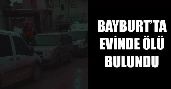 Bayburt'ta evinde ölü bulundu