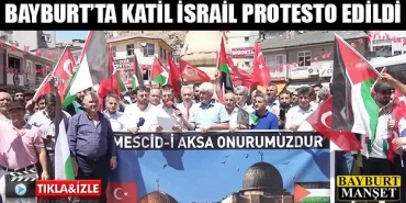 Bayburt’ta Katil İsrail protesto edildi