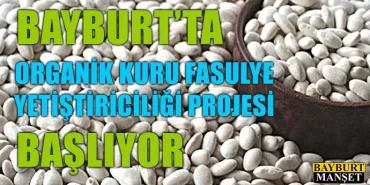 Bayburt’ta organik kuru fasulye yetiştiriciliği projesi