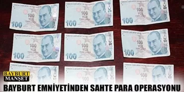 Bayburt’ta Sahte Para Operasyonu