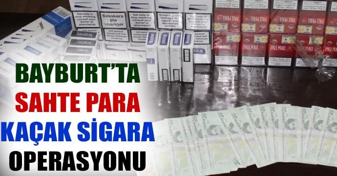 Bayburt'ta sahte para ve kaçak sigara operasyonu