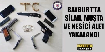Bayburt'ta silah, muşta ve kesici alet yakalandı