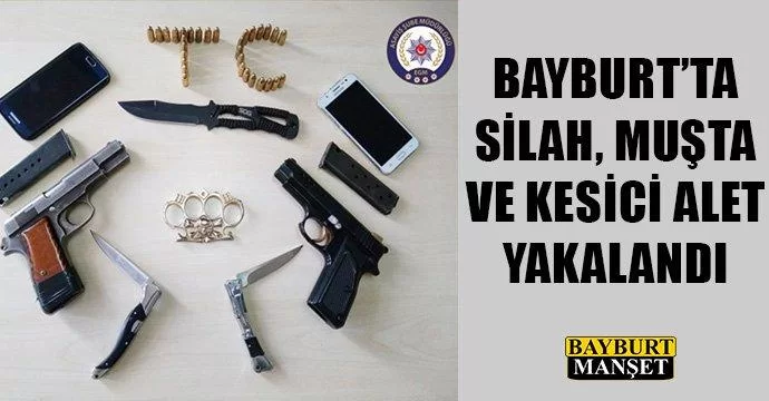 Bayburt'ta silah, muşta ve kesici alet yakalandı