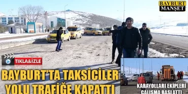 Bayburt’ta taksiciler yolu trafiğe kapattı