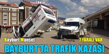 Bayburt'ta trafik kazası 7 yaralı var
