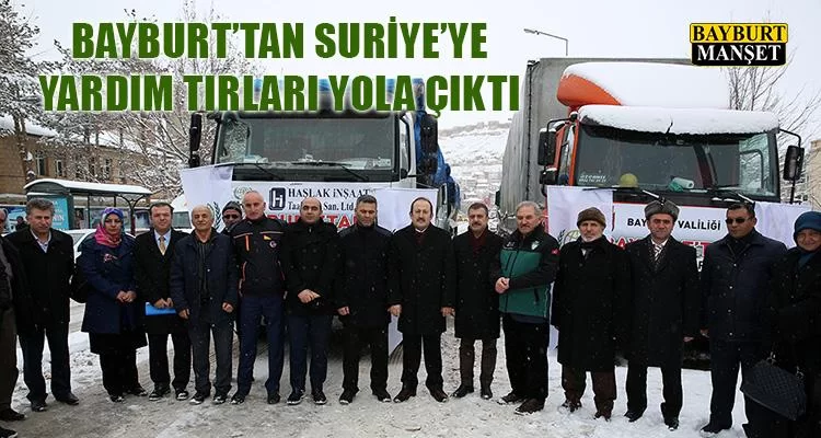 Bayburt’tan Suriye’ye Yardım Tırları Yola Çıktı