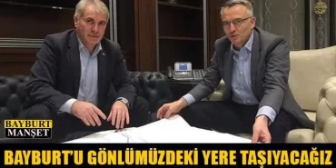 Bayburt'u Gönlümüzdeki Yere Taşıyacağız