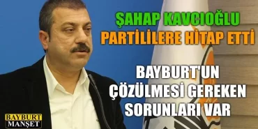 Bayburt'un çözülmesi gereken sorunları var