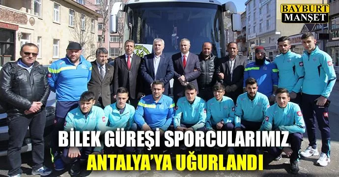 Bilek Güreşi Sporcularımız Antalya'ya Uğurlandı