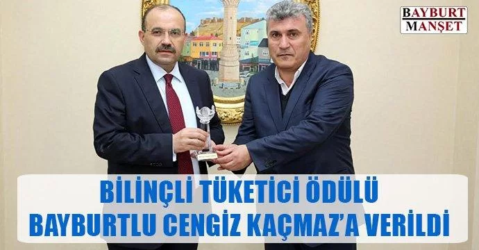 Bilinçli Tüketici Ödülü Bayburtlu Cengiz Kaçmaz'a Verildi