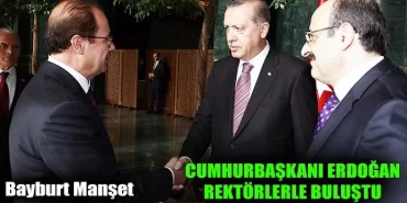 Cumhurbaşkanı Erdoğan Rektörlerle Buluştu