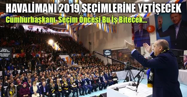 Cumhurbaşkanı Erdoğan, Seçim Öncesi Bu İş Bitecek