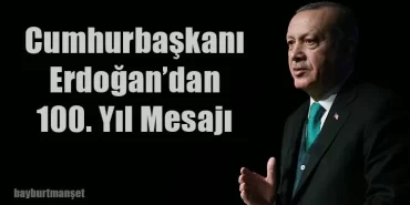 Cumhurbaşkanı Erdoğan’dan 100. Yıl Mesajı