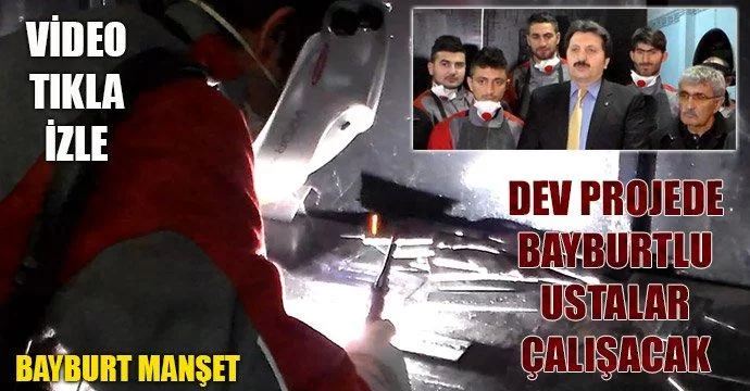 Dev Projede Bayburtlu Ustalar çalışacak