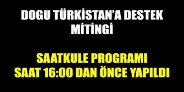 Doğu Türkistan destek mitingi saatinden önce yapıldı