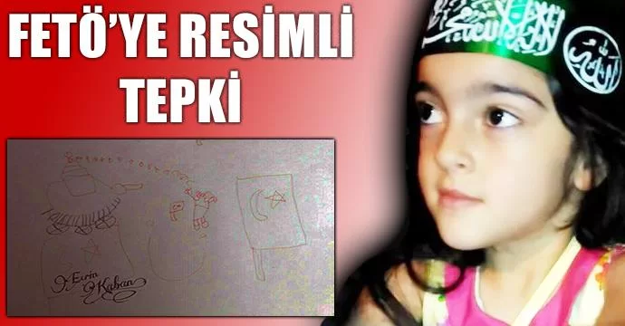 FETÖ’ye resimli tepki, yüreği kocaman kendi 6 yaşında