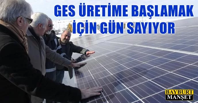 GES Üretime Başlamak İçin Gün Sayıyor