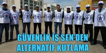 Güvenlik İş Sen'den Alternatif Kutlama