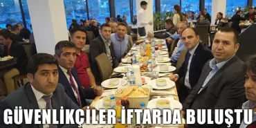 Güvenlikçiler İftarda Buluştu