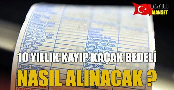 10 yıllık kayıp kaçak bedeli nasıl geri alınacak