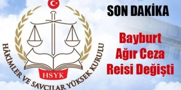 Bayburt Ağır Ceza Reisi Değişti