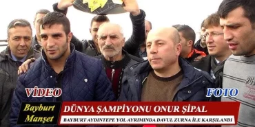 Dünya Şampiyonu Onur Şipal Davul Zurna İle Karşılandı