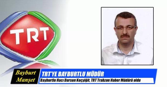Bayburtlu Koçyiğit, TRT Trabzon Haber Müdürü oldu