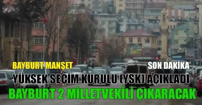 Ysk Açıkladı Bayburt 2 Milletvekili çıkaracak