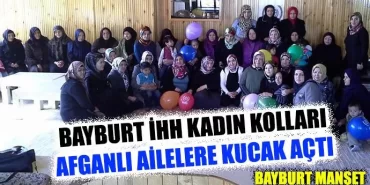 Bayburt İHH Kadın Kolları Afganlı Ailelere Kucak Açtı