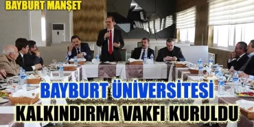 Bayburt Üniversitesi Kalkındırma Vakfı kuruldu