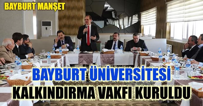 Bayburt Üniversitesi Kalkındırma Vakfı kuruldu