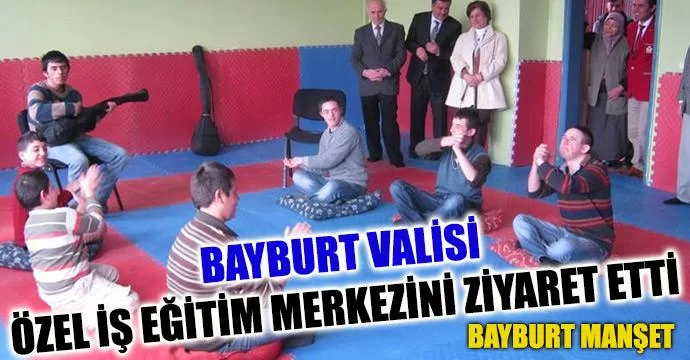 Bayburt Valisi Özel İş Eğitim Merkezini ziyaret etti