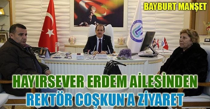 Hayırsever Erdem Ailesinden Rektör Coşkuna Ziyaret