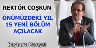 Rektör Coşkun, 15 yeni bölüm açılacak