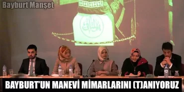 Bayburt’un Manevi Mimarlarını Tanıyoruz