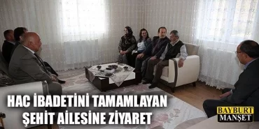 Hac İbadetini Tamamlayan Şehit Ailesine Ziyaret